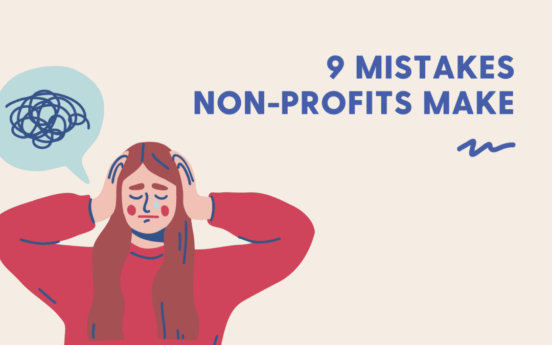 9 common mistakes we see non-profits make & how to enhance your non-profit’s effectiveness
