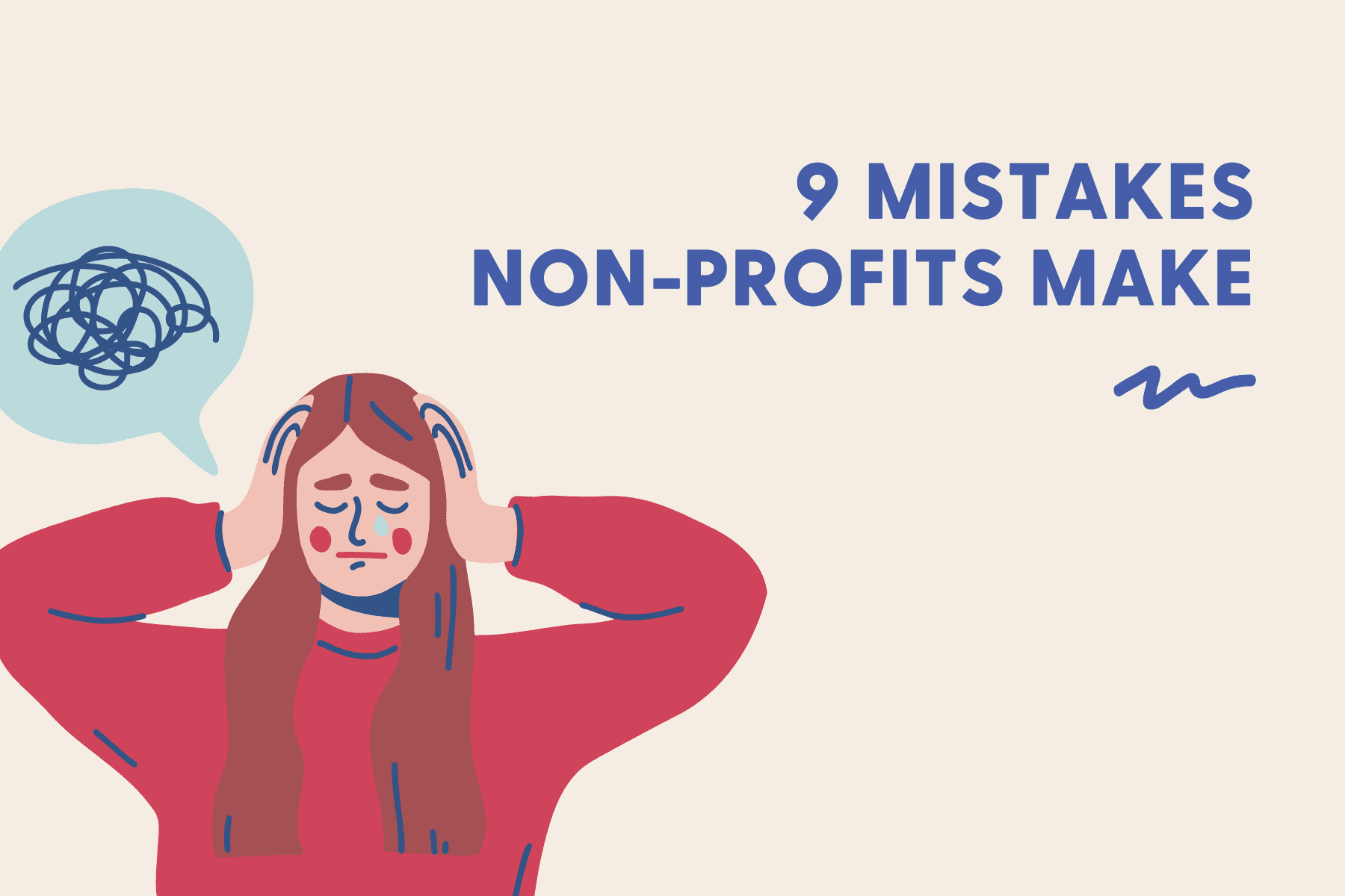 A beige background with a cartoon drawing of an aggravated woman holding her head and a thought bubble above her head with a squiggle inside and text that reads "9 mistakes non-profits make"