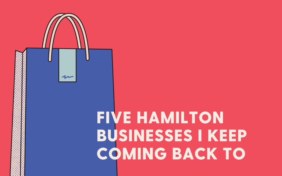 5 Hamilton businesses I keep coming back to
