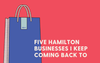 5 Hamilton businesses I keep coming back to