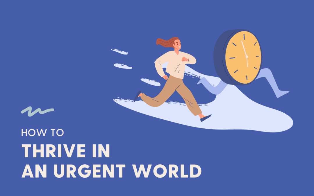 how to thrive in an urgent world