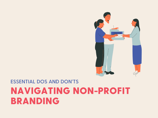 Navigating Non-Profit Branding: Essential Dos and Don’ts